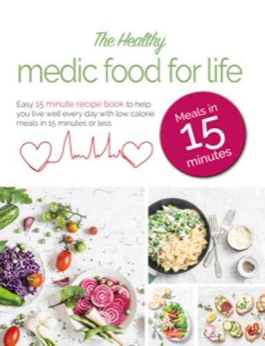 The Healthy Medic Food for Life Meals in 15 minutes: Easy 15 minute recipe book to help you live well every day with low-calorie meals in 15 minutes or less