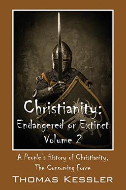 Christianity: Endangered or Extinct, Volume 2: A People’s History of Christianity, The Consuming Force