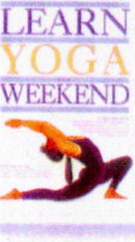 Learn Yoga in a Weekend (Learn in a weekend)