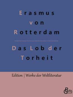 Das Lob der Torheit (Edition Werke der Weltliteratur)