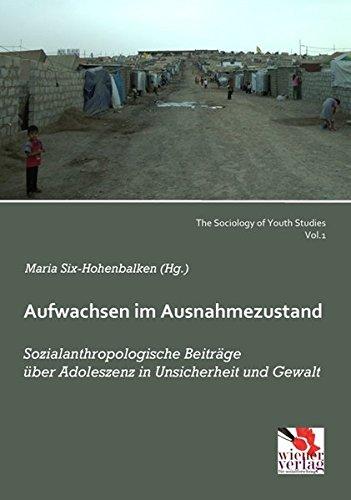 Aufwachsen im Ausnahmezustand: Sozialanthropologische Beiträge über Adoleszenz in Unsicherheit und Gewalt