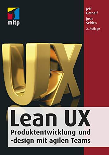 Lean User Experience (Lean UX): Produktentwicklung und -design mit agilen Teams (mitp Professional)