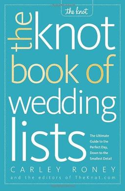 The Knot Book of Wedding Lists: The Ultimate Guide to the Perfect Day, Down to the Smallest Detail