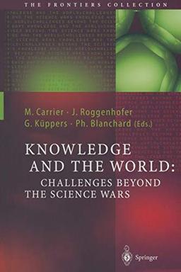 Knowledge and the World: Challenges Beyond The Science Wars (The Frontiers Collection)