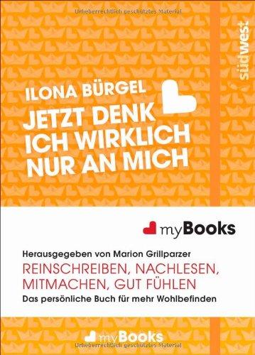 myBook - Jetzt denk ich wirklich nur an mich: Das persönliche Buch für mehr Wohlbefinden: reinschreiben, nachlesen, mitmachen, gut fühlen