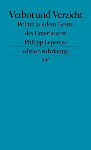 Verbot und Verzicht: Politik aus dem Geiste des Unterlassens (edition suhrkamp)