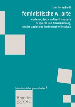 feministische w_orte: ein lern-, denk- und handlungsbuch zu sprache und diskriminierung, gender studies und feministischer linguistik