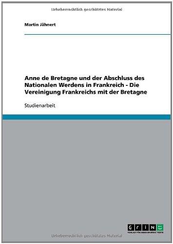 Anne de Bretagne und der Abschluss des Nationalen Werdens in Frankreich  -  Die Vereinigung Frankreichs mit der Bretagne