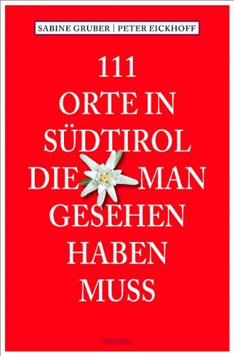 111 Orte in Südtirol, die man gesehen haben muss