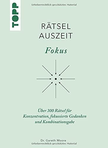 RätselAuszeit - Fokus: Über 300 Rätsel für Konzentration, fokussierte Gedanken und Kombinationsgabe