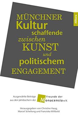 Münchner Kulturschaffende zwischen Kunst und politischem Engagement: Ausgewählte Beiträge aus den Jahrbüchern der Freunde der Monacensia e.V.