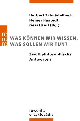 Was können wir wissen, was sollen wir tun?: Zwölf philosophische Antworten