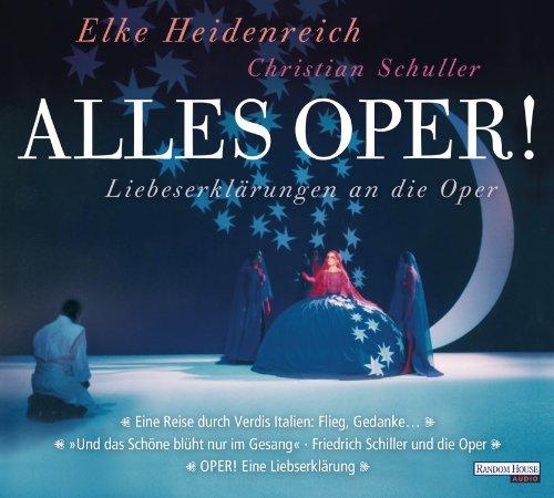 Alles Oper!: "Oper! Eine Liebeserklärung" - "Eine Reise durch Verdis Italien" - "Und das schöne blüht nur im Gesang. Friedrich Schiller und die Oper"