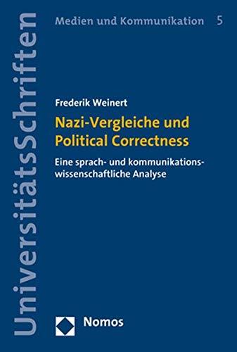 Nazi-Vergleiche und Political Correctness: Eine sprach- und kommunikationswissenschaftliche Analyse (Nomos Universitatsschriften - Medien Und Kommunikation, Band 5)