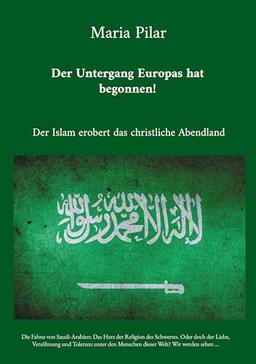 Der Untergang Europas hat begonnen!: Der Islam erobert das christliche Abendland