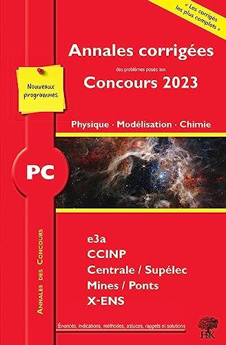 Physique, modélisation, chimie, PC : annales corrigées des problèmes posés aux concours 2023 : e3a, CCINP, Centrale-Supélec, Mines-Ponts, X-ENS, nouveaux programmes