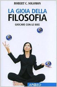 La gioia della filosofia. Giocare con le idee (Apogeo Saggi)