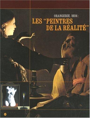 Les peintres de la réalité : Orangerie, 1934 : exposition, Paris, Musée national de l'Orangerie, 22 nov. 2006-5 mars 2007