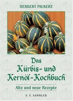 Das Kürbis- und Kernöl-Kochbuch. Alte und neue Rezepte