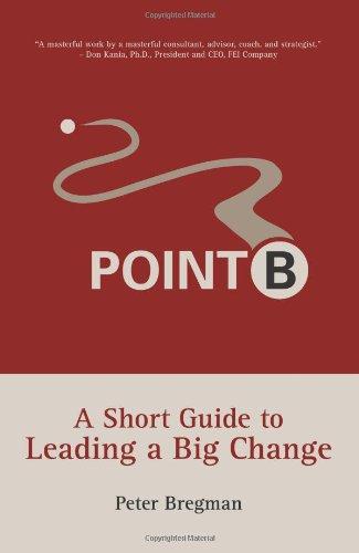 Point B: A Short Guide to Leading a Big Change