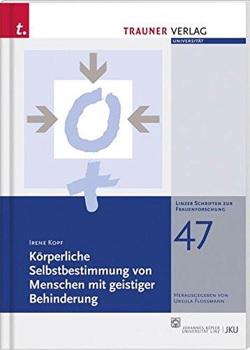 Körperliche Selbstbestimmung von Menschen mit geistiger Behinderung (Linzer Schriftenreihe zur Frauenforschung)