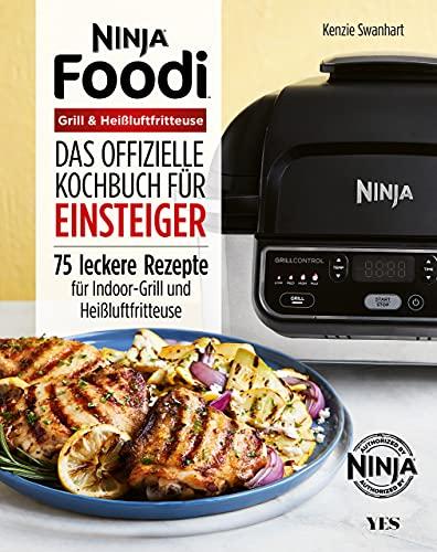 Ninja Foodi Grill & Heißluftfritteuse: Das offizielle Kochbuch für Einsteiger. 75 leckere Rezepte für Indoor-Grill und Heißluftfritteuse