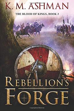 Rebellion's Forge (The Blood of Kings, 3, Band 3)