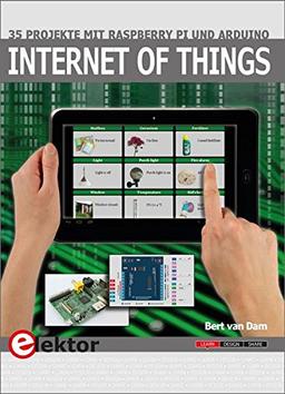 Internet of Things: 35 Projekte mit Raspberry Pi und Arduino