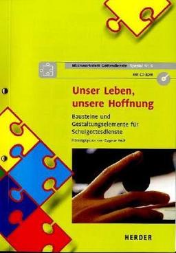 Unser Leben, unsere Hoffnung: Bausteine und Gestaltungselemente für Schulgottesdienste