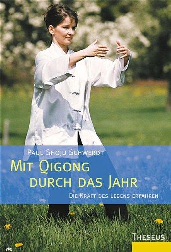 Mit Qigong durch das Jahr: Die Kraft des Lebens erfahren und verstehen