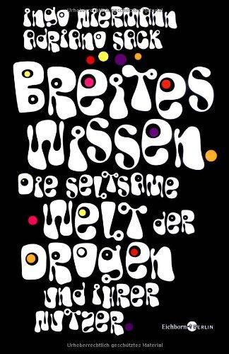 Breites Wissen: Die seltsame Welt der Drogen und ihrer Nutzer