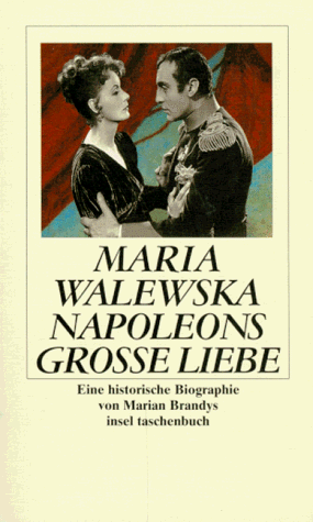 Maria Walewska Napoleons grosse Liebe: Eine historische Biographie