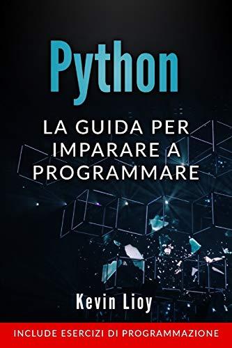 Python: La guida per imparare a programmare. Include esercizi di programmazione. (Programmazione per Principianti, Band 1)