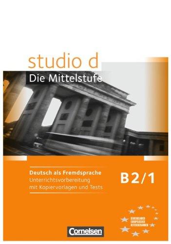 B2: Band 1 - Unterrichtsvorbereitung mit Kopiervorlagen und Tests (Studio d)