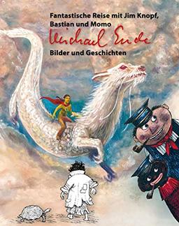 Michael Ende: Bilder und Geschichten: Fantastische Reise mit Jim Knopf, Bastian und Momo