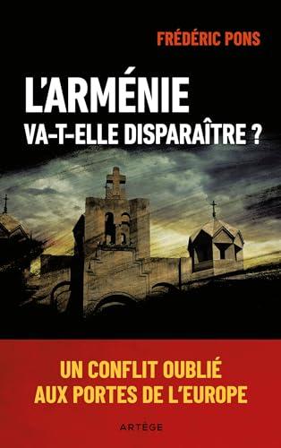 L'Arménie va-t-elle disparaître ? : un conflit oublié aux portes de l'Europe