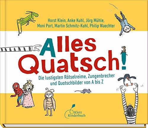 Alles Quatsch!: Die lustigsten Rätselreime, Zungenbrecher und Quatschbilder von A bis Z