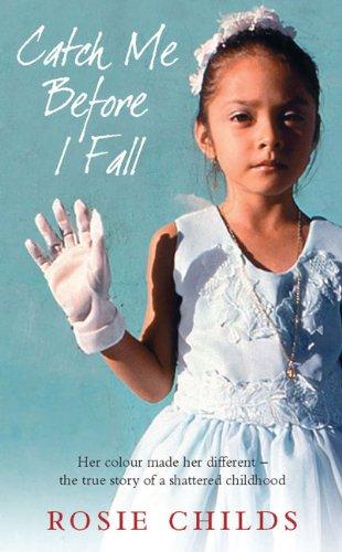 Catch Me Before I Fall: Her Colour Made Her Different - The True Story of a Shattered Childhood