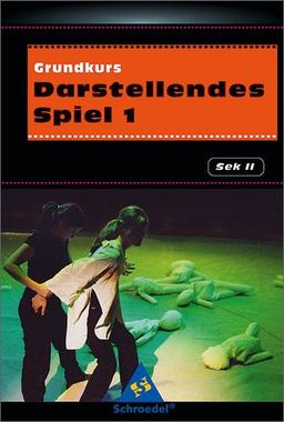 Darstellendes Spiel. Sekundarstufe II: Grundkurs Darstellendes Spiel 1