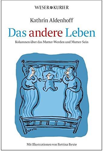 Das andere Leben: Kolumne über das Mutter-werden und Mutter-sein