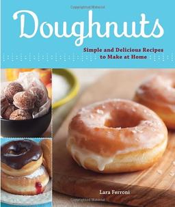 Doughnuts: Simple and Delicious Recipes to Make at Home