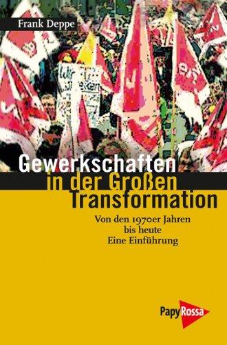 Gewerkschaften in der Großen Transformation: Von den 1970er Jahren bis heute. Eine Einführung