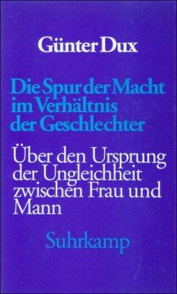 Die Spur der Macht im Verhältnis der Geschlechter: Über den Ursprung der Ungleichheit zwischen Frau und Mann