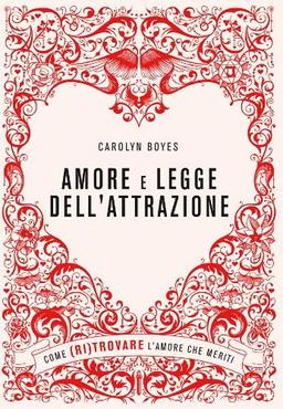 Amore e legge dell'attrazione. Come (ri)trovare l'amore che meriti