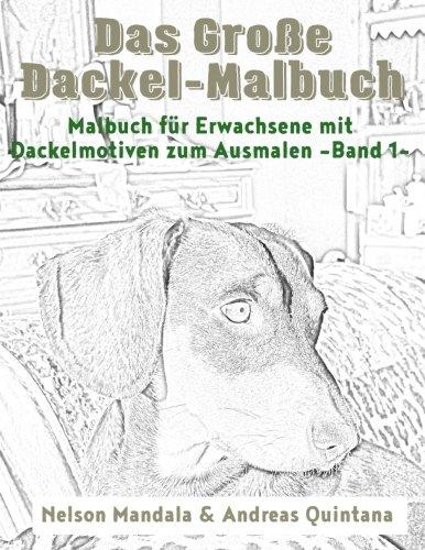 Das Große Dackel Malbuch - Malbuch Für Erwachsene mit Dackelmotiven zum Ausmalen (Band 1)