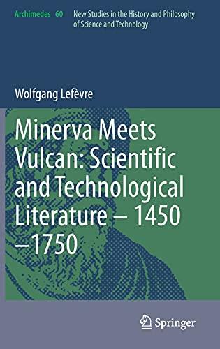 Minerva Meets Vulcan: Scientific and Technological Literature – 1450–1750 (Archimedes, 60, Band 60)