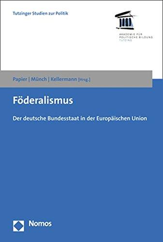 Föderalismus: Der deutsche Bundesstaat in der Europäischen Union (Tutzinger Studien Zur Politik, Band 13)