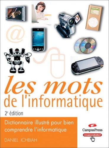 Les mots de l'informatique : dictionnaire illustré pour bien comprendre l'informatique