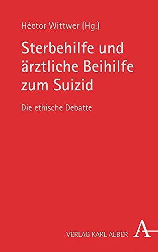 Sterbehilfe und ärztliche Beihilfe zum Suizid: Grundlagentexte zur ethischen Debatte