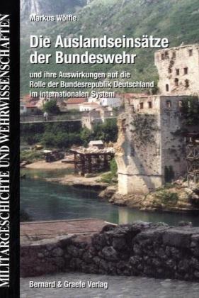 Die Auslandseinsätze der Bundeswehr: Und ihre Auswirkung auf die Rolle der Bundesrepublik Deutschland im internationalen System